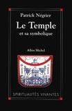 Patrick Négrier et Patrick Négrier - Le Temple et sa symbolique - Symbolique cosmique et philosophie de l'architecture sacrée.