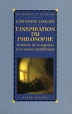 Catherine Chalier et Catherine Chalier - L'Inspiration du philosophe - L'amour de la sagesse et sa source prophétique.