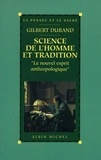 Gilbert Durand et Gilbert Durand - Science de l'homme et tradition - Le nouvel esprit anthropologique.