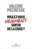 Valérie Pécresse - Voulez-vous sortir de la crise ?.