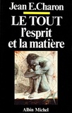 Jean E. Charon et Jean Emile Charon - Le Tout, l'Esprit et la Matière - L'Esprit, cet inconnu III.