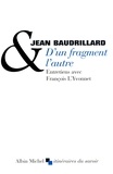 Jean Baudrillard et Jean Baudrillard - D'un fragment l'autre.