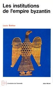 Louis Bréhier et Louis Bréhier - Les Institutions de l'Empire byzantin.