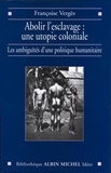 Françoise Vergès - Abolir l'esclavage, une utopie coloniale.