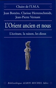 Jean-Pierre Vernant et Jean Bottéro - L'Orient ancien et nous.