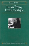 Bertrand Müller et Bertrand Müller - Lucien Febvre, lecteur et critique.
