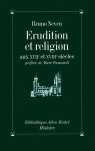 Bruno Neveu - Erudition et religion aux XVII et XVIIIº siècles.
