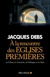 Jacques Debs - A la rencontre des églises premières.
