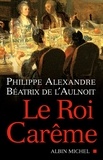 Philippe Alexandre et Béatrix de L'Aulnoit - Le Roi carême.