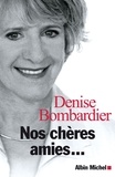 Denise Bombardier - Nos chères amies....