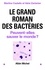 Martine Castello et Martine Castello - Le Grand roman des bactéries - Peuvent-elles sauver le monde ?.