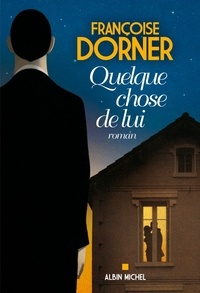 Françoise Dorner et Françoise Dorner - Quelque chose de lui.