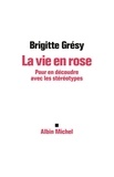 Brigitte Grésy et Brigitte Grésy - La Vie en rose - Pour en découdre avec les stéréotypes.