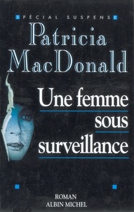 Patricia MacDonald et Patricia MacDonald - Une femme sous surveillance.
