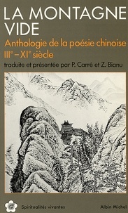 Zéno Bianu et Patrick Carré - La Montagne vide - Anthologie de la poésie chinoise IIIe-XIe siècle traduite et présentée par P. Carré et Z. Bianu.