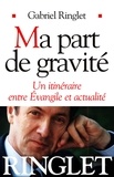 Gabriel Ringlet - Ma part de gravité - Un itinéraire entre Évangile et actualité.