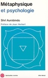 Shrî Aurobindo et Sri Aurobindo - Métaphysique et Psychologie.