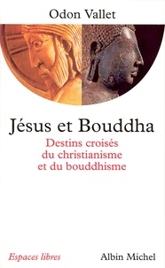 Odon Vallet - Jésus et Bouddha - Destins croisés du christianisme et du bouddhisme.