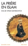 Eva de Vitray-Meyerovitch et Eva De Vitray-Meyerovitch - La Prière en Islam.