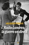 Jacques Pessis - Radio Londres, la guerre en direct.