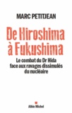 Marc Petitjean - De Hiroshima à Fukushima - Le combat du Dr Hida face aux ravages dissimulés du nucléaire.