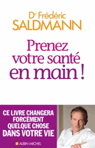 Frédéric Saldmann - Prenez votre santé en main !.