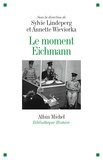 Sylvie Lindeperg et Annette Wieviorka - Le moment Eichmann.