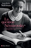 Susan Rubin Suleiman - La question Némirovsky - Vie, mort et héritage d'une écrivaine juive dans la France du XXe siècle.