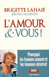 Brigitte Lahaie et Bruno Martin - L'amour et vous - Pourquoi les femmes aiment et les hommes désirent.