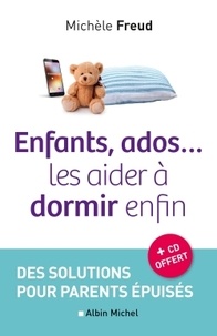 Michèle Freud - Enfants, ados... Les aider à dormir enfin - Des solutions pour parents épuisés. 1 CD audio