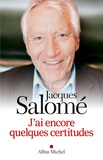 Jacques Salomé - J'ai encore quelques certitudes.