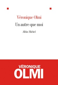 Véronique Olmi - Un autre que moi.