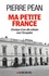 Pierre Péan - Ma petite France - Chronique d'une ville ordinaire sous l'Occupation.