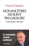 François Durpaire - Nos ancêtres ne sont pas gaulois ! - Contre-histoire de France.