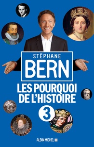 Stéphane Bern - Les pourquoi de l'histoire - Tome 3.
