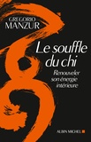 Gregorio Manzur - Le soufle du chi - Renouveler son énergie intérieure.