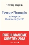 Thierry Magnin - Penser l'humain au temps de l'Homme augmenté.