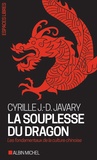 Cyrille J.-D. Javary - La souplesse du dragon - Les fondamentaux de la culture chinoise.