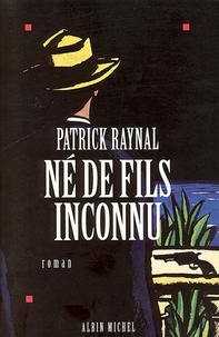 Patrick Raynal - Né de fils inconnu.
