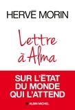 Hervé Morin - Lettre à Alma sur l'état du monde qui l'attend.