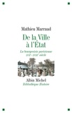 Mathieu Marraud et Mathieu Marraud - De la ville à l'Etat - La bourgeoisie parisienne XVIIè-XVIIIè siècle.