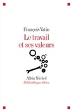 François Vatin et François Vatin - Le Travail et ses valeurs.