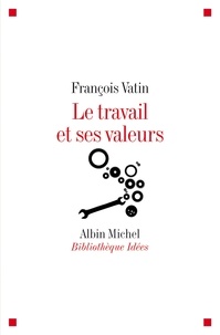 François Vatin et François Vatin - Le Travail et ses valeurs.