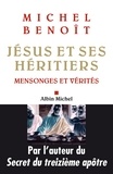 Michel Benoît et Michel Benoît - Jésus et ses héritiers - Mensonges et vérités.