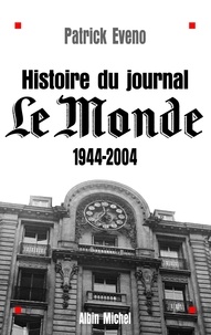 Patrick Eveno et Patrick Eveno - Histoire du journal « Le Monde » 1944-2004.