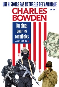 Bernard Cohen et Charles Bowden - Du blues pour les cannibales - Une histoire pas naturelle de l'Amérique - tome 2.
