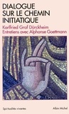Karlfried Graf Dürckheim et Karlfried Graf Durckheim - Dialogue sur le chemin initiatique - Entretiens avec Alphonse Goettmann.