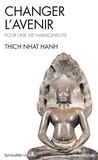 Thich Nhat Hanh et  Thich Nhat Hanh - Changer l'avenir - Pour une vie harmonieuse.