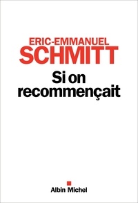 Eric-Emmanuel Schmitt et Éric-Emmanuel Schmitt - Si on recommençait.
