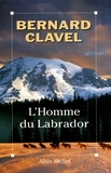 Bernard Clavel - L'Homme du Labrador.